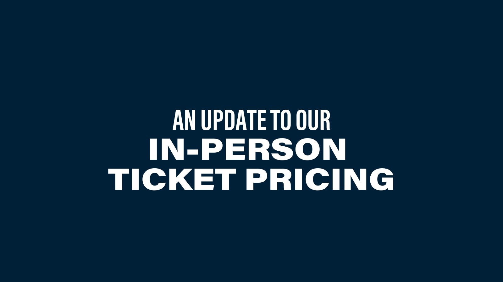 An update to our in-person ticket pricing